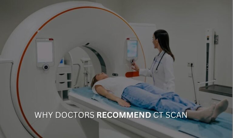 Why Doctors Recommend CT Scan