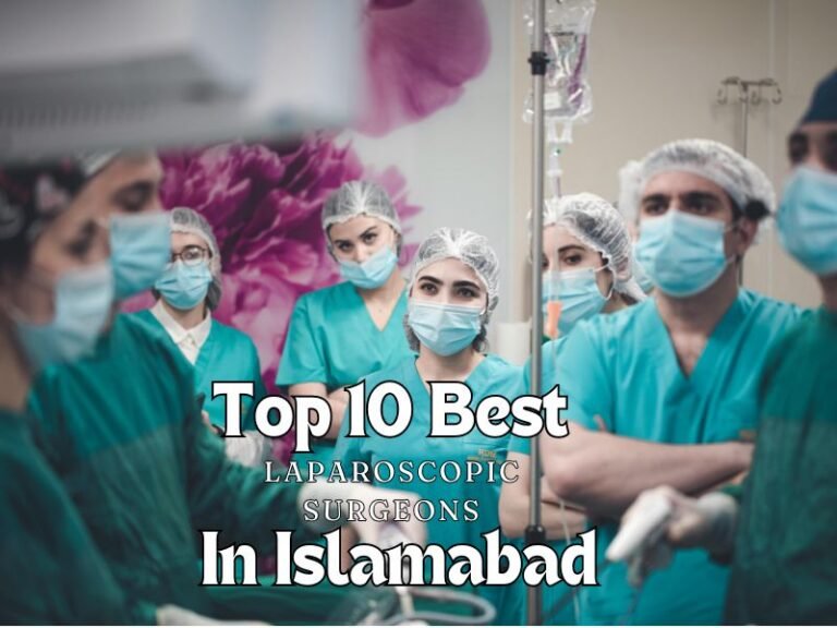 Top 10 Best Laparoscopic Surgeons In Islamabad